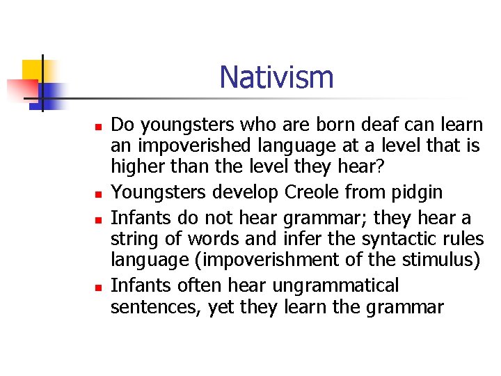 Nativism n n Do youngsters who are born deaf can learn an impoverished language