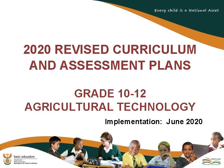 2020 REVISED CURRICULUM AND ASSESSMENT PLANS GRADE 10 -12 AGRICULTURAL TECHNOLOGY Implementation: June 2020