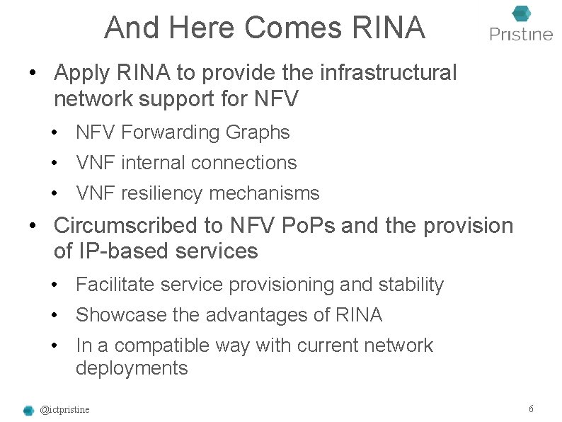 And Here Comes RINA • Apply RINA to provide the infrastructural network support for And Here Comes RINA • Apply RINA to provide the infrastructural network support for