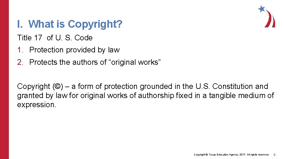 I. What is Copyright? Title 17 of U. S. Code 1. Protection provided by