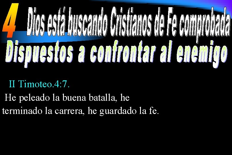 II Timoteo. 4: 7. He peleado la buena batalla, he terminado la carrera, he