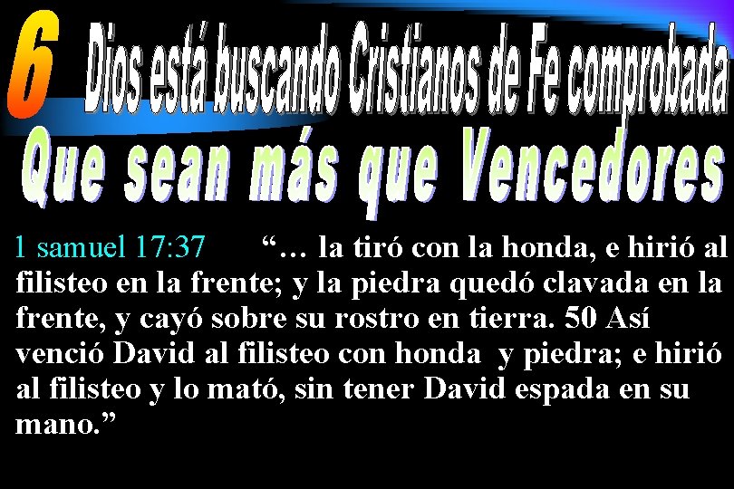 1 samuel 17: 37 “… la tiró con la honda, e hirió al filisteo 1 samuel 17: 37 “… la tiró con la honda, e hirió al filisteo