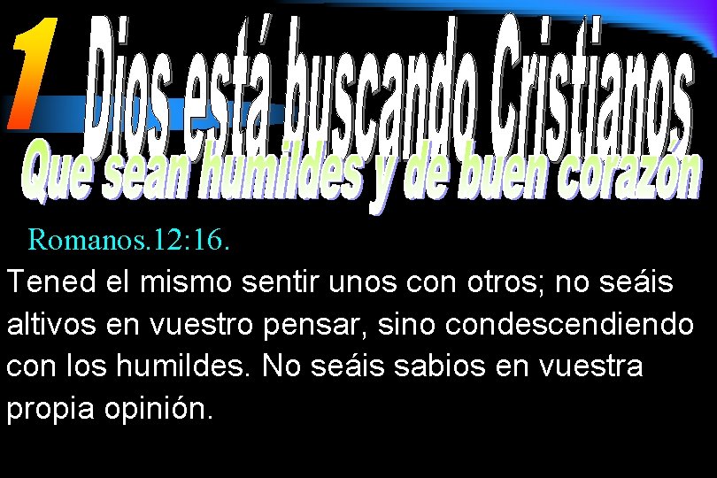 Romanos. 12: 16. Tened el mismo sentir unos con otros; no seáis altivos en Romanos. 12: 16. Tened el mismo sentir unos con otros; no seáis altivos en