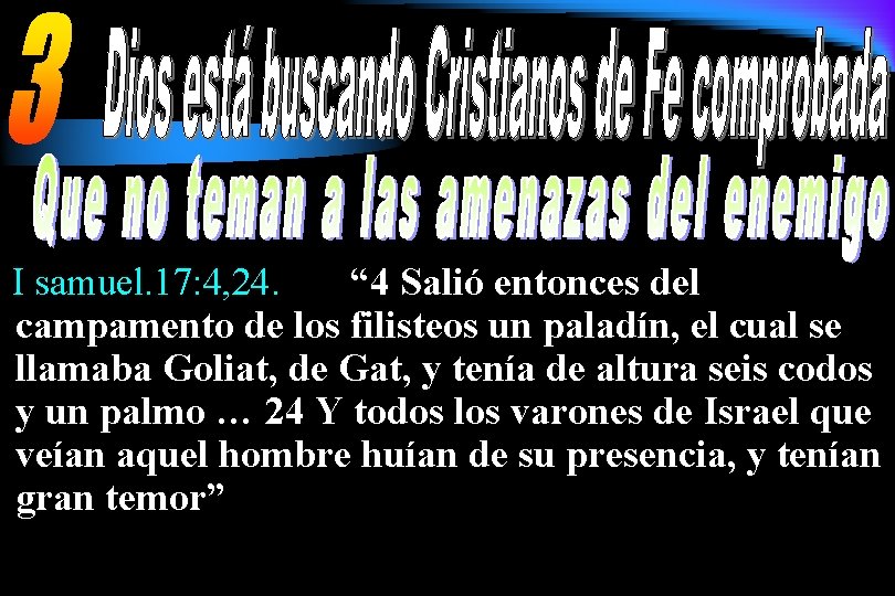 I samuel. 17: 4, 24. “ 4 Salió entonces del campamento de los filisteos