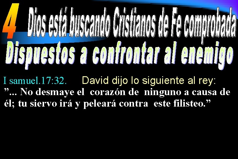 I samuel. 17: 32. David dijo lo siguiente al rey: ”. . . No