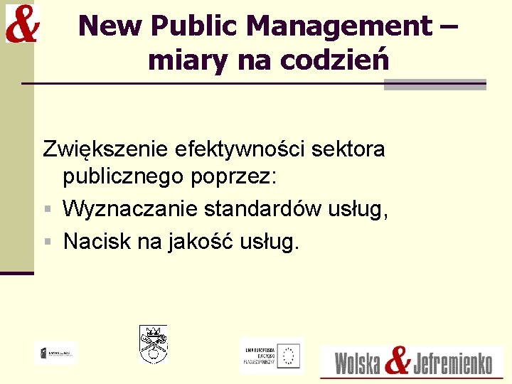 New Public Management – miary na codzień Zwiększenie efektywności sektora publicznego poprzez: § Wyznaczanie