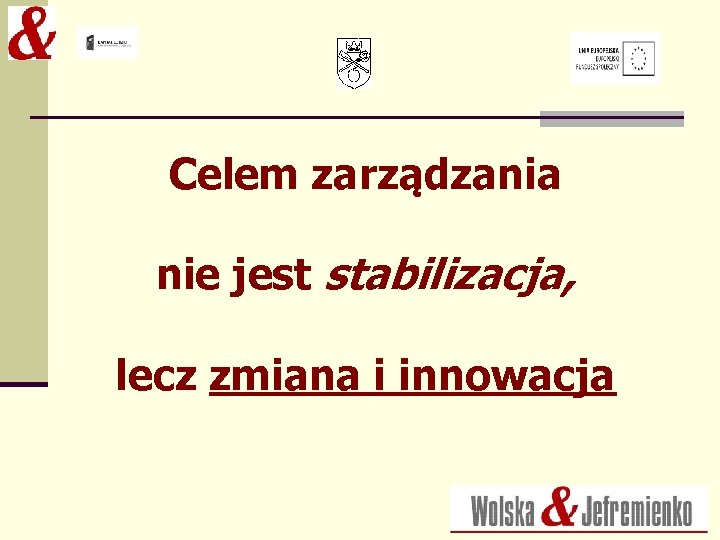 Celem zarządzania nie jest stabilizacja, lecz zmiana i innowacja 