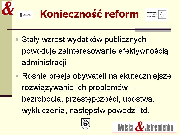 Konieczność reform § Stały wzrost wydatków publicznych powoduje zainteresowanie efektywnością administracji § Rośnie presja