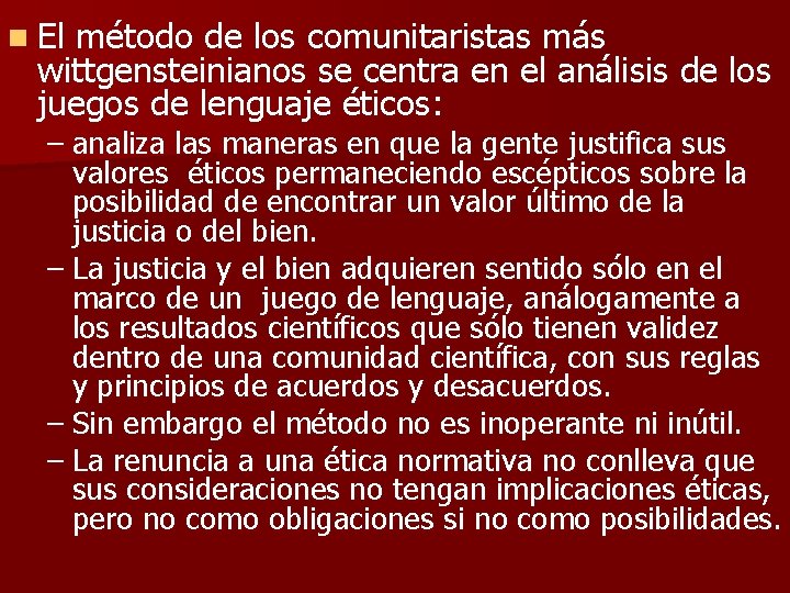 n El método de los comunitaristas más wittgensteinianos se centra en el análisis de