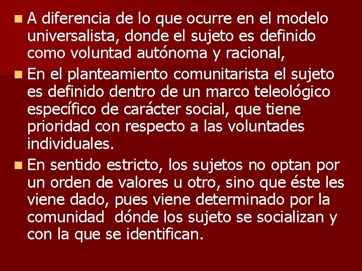 n. A diferencia de lo que ocurre en el modelo universalista, donde el sujeto