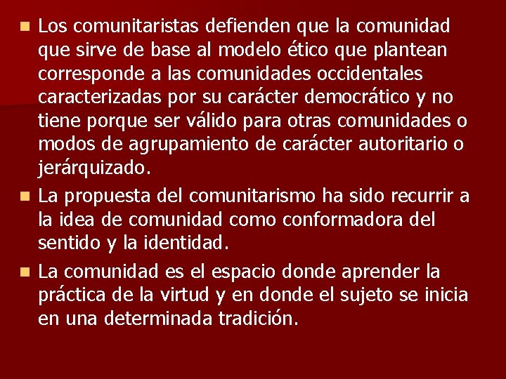 Los comunitaristas defienden que la comunidad que sirve de base al modelo ético que