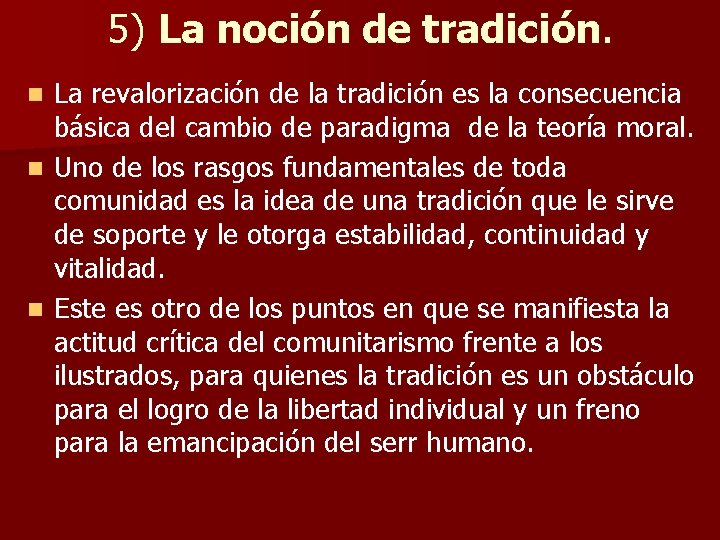 5) La noción de tradición. La revalorización de la tradición es la consecuencia básica