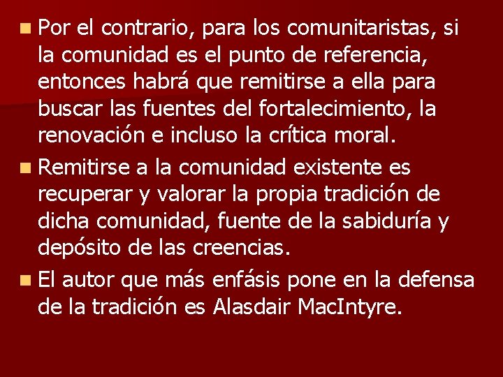 n Por el contrario, para los comunitaristas, si la comunidad es el punto de