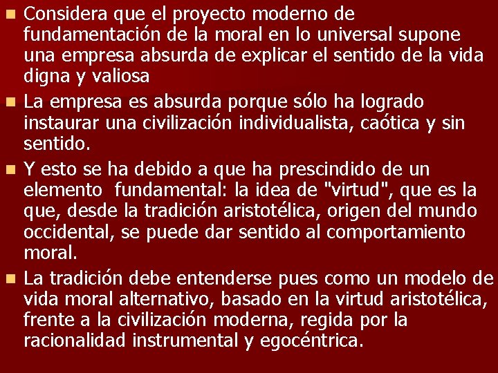 n n Considera que el proyecto moderno de fundamentación de la moral en lo