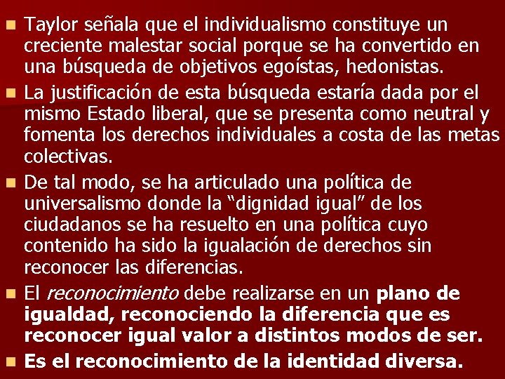 n n n Taylor señala que el individualismo constituye un creciente malestar social porque