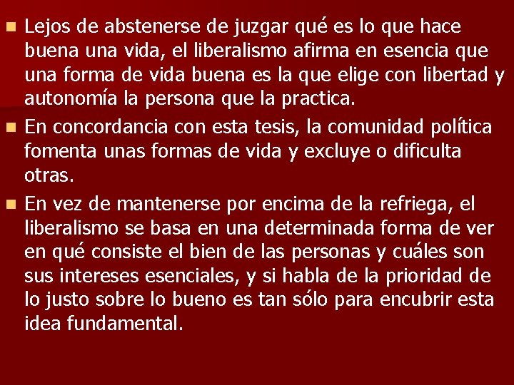 Lejos de abstenerse de juzgar qué es lo que hace buena una vida, el