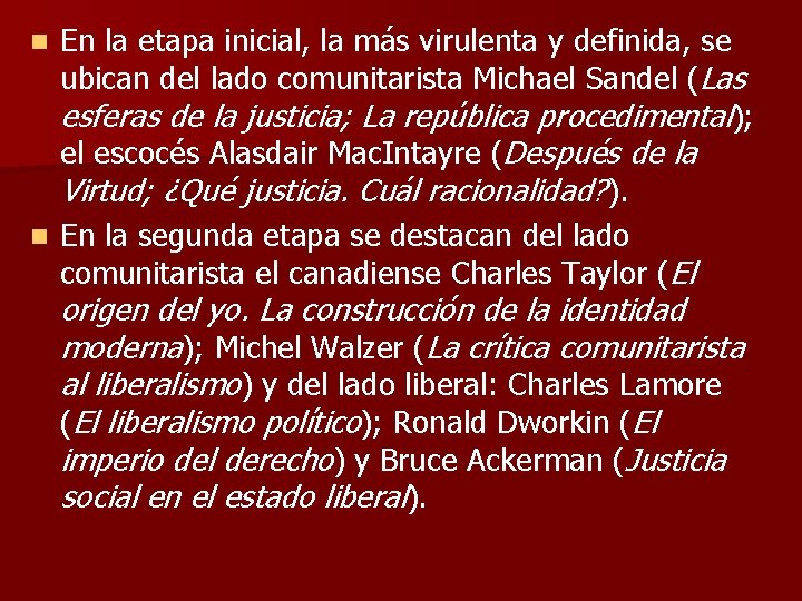 En la etapa inicial, la más virulenta y definida, se ubican del lado comunitarista