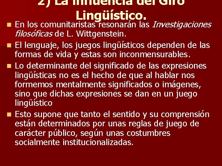 n n 2) La influencia del Giro Lingüístico. En los comunitaristas resonarán las Investigaciones