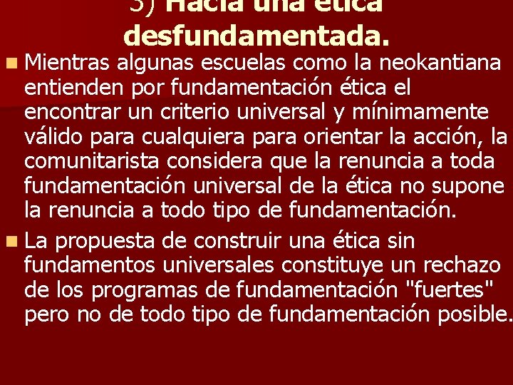 n Mientras 3) Hacia una ética desfundamentada. algunas escuelas como la neokantiana entienden por