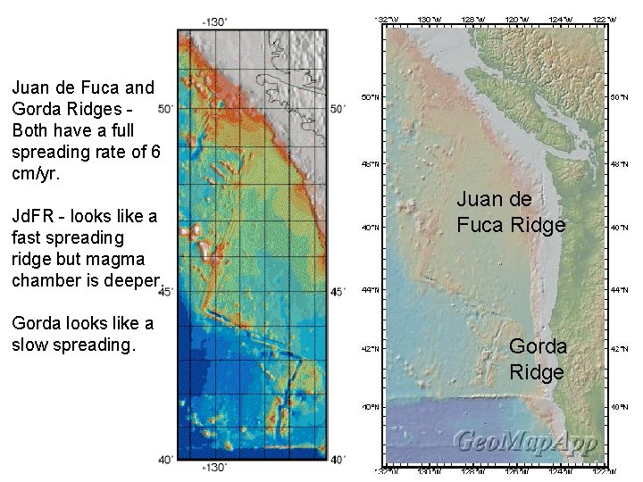 Juan de Fuca and Gorda Ridges Both have a full spreading rate of 6 Juan de Fuca and Gorda Ridges Both have a full spreading rate of 6