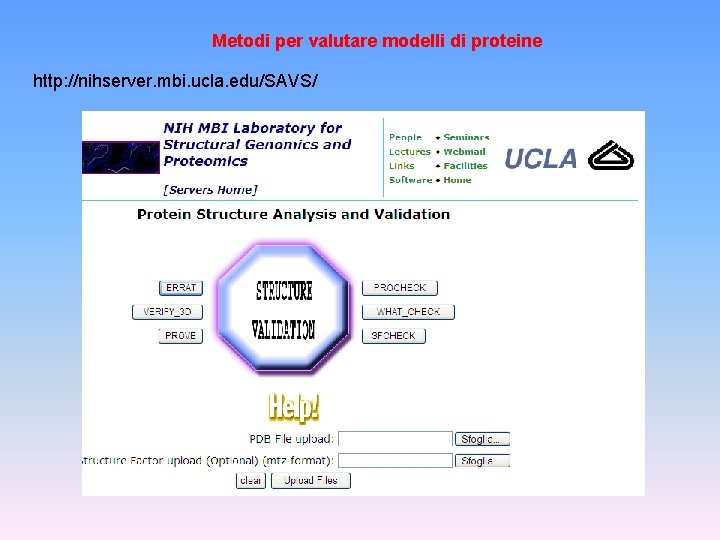 Metodi per valutare modelli di proteine http: //nihserver. mbi. ucla. edu/SAVS/ 
