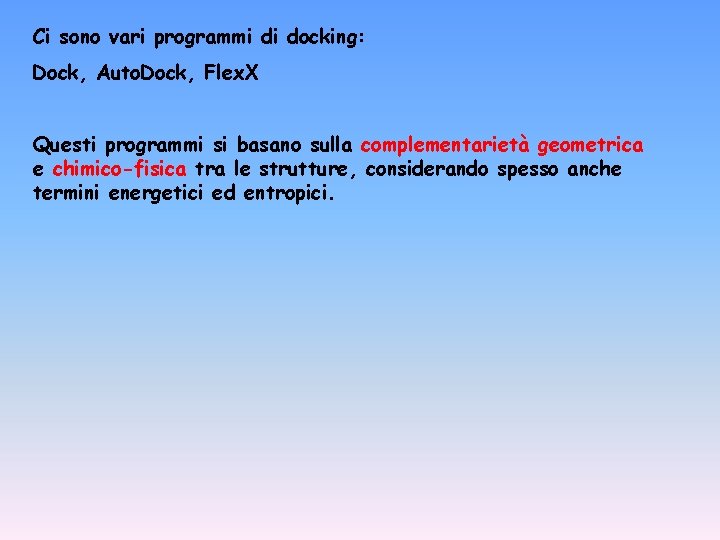 Ci sono vari programmi di docking: Dock, Auto. Dock, Flex. X Questi programmi si