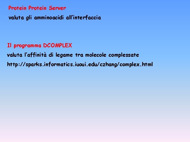 Protein Server valuta gli amminoacidi all’interfaccia Il programma DCOMPLEX valuta l’affinità di legame tra