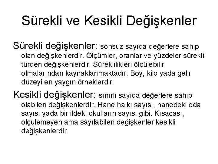 Sürekli ve Kesikli Değişkenler Sürekli değişkenler: sonsuz sayıda değerlere sahip olan değişkenlerdir. Ölçümler, oranlar