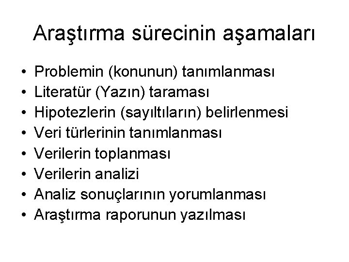 Araştırma sürecinin aşamaları • • Problemin (konunun) tanımlanması Literatür (Yazın) taraması Hipotezlerin (sayıltıların) belirlenmesi