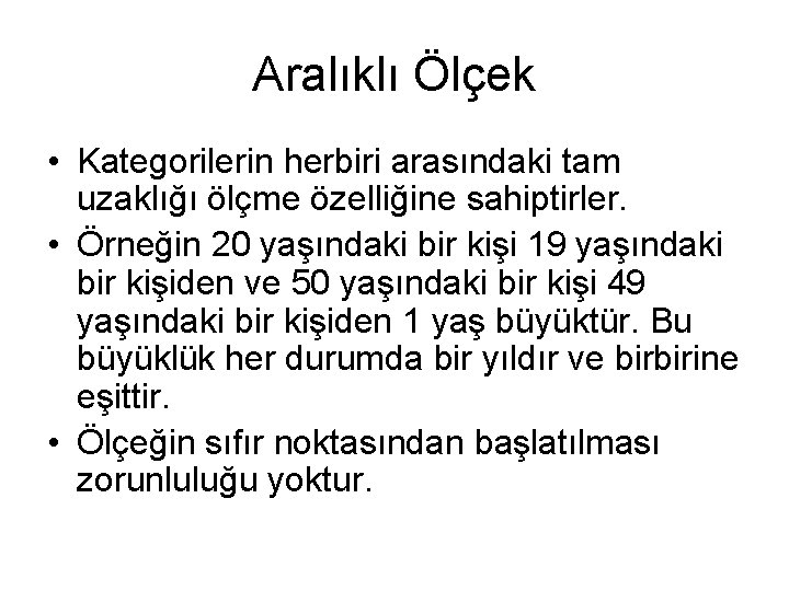 Aralıklı Ölçek • Kategorilerin herbiri arasındaki tam uzaklığı ölçme özelliğine sahiptirler. • Örneğin 20