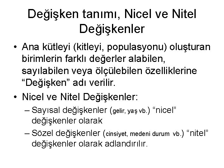 Değişken tanımı, Nicel ve Nitel Değişkenler • Ana kütleyi (kitleyi, populasyonu) oluşturan birimlerin farklı