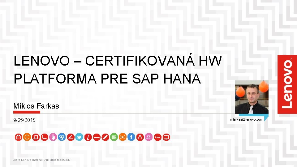 LENOVO – CERTIFIKOVANÁ HW PLATFORMA PRE SAP HANA Miklos Farkas 9/25/2015 Lenovo Internal. All LENOVO – CERTIFIKOVANÁ HW PLATFORMA PRE SAP HANA Miklos Farkas 9/25/2015 Lenovo Internal. All