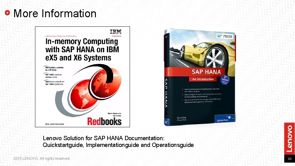 More Information Lenovo Solution for SAP HANA Documentation: Quickstartguide, Implementationguide and Operationsguide 2015 LENOVO. More Information Lenovo Solution for SAP HANA Documentation: Quickstartguide, Implementationguide and Operationsguide 2015 LENOVO.