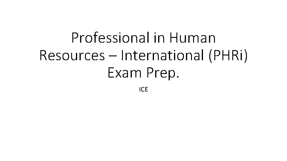 Professional in Human Resources – International (PHRi) Exam Prep. ICE 