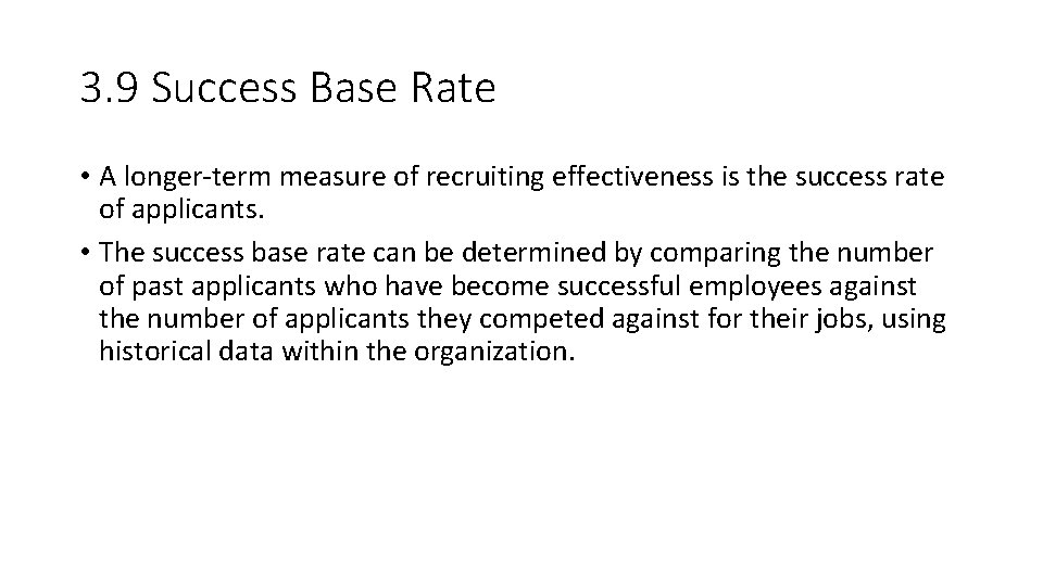 3. 9 Success Base Rate • A longer-term measure of recruiting effectiveness is the
