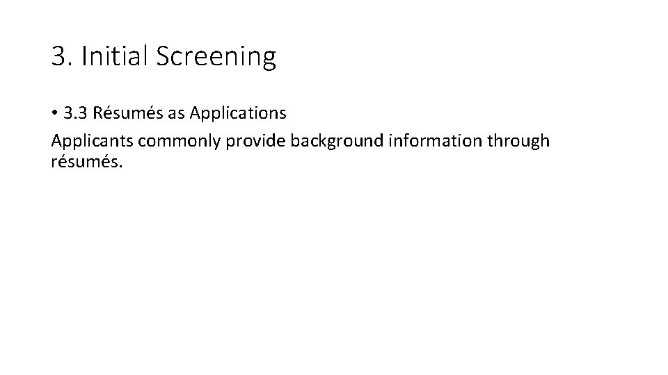 3. Initial Screening • 3. 3 Résumés as Applications Applicants commonly provide background information