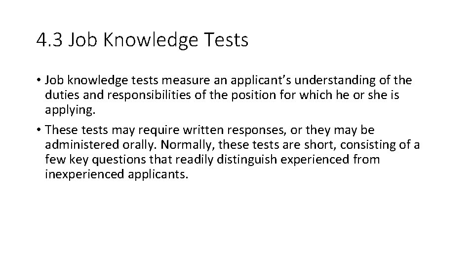 4. 3 Job Knowledge Tests • Job knowledge tests measure an applicant’s understanding of