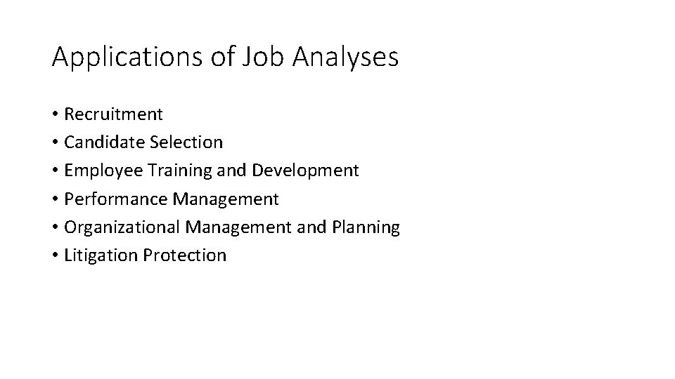 Applications of Job Analyses • Recruitment • Candidate Selection • Employee Training and Development