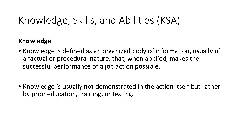 Knowledge, Skills, and Abilities (KSA) Knowledge • Knowledge is defined as an organized body