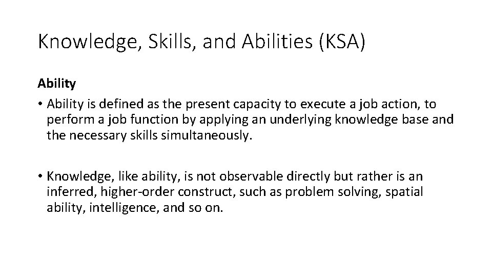 Knowledge, Skills, and Abilities (KSA) Ability • Ability is defined as the present capacity