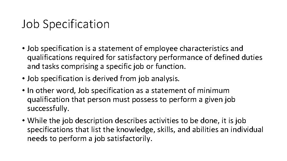 Job Specification • Job specification is a statement of employee characteristics and qualifications required