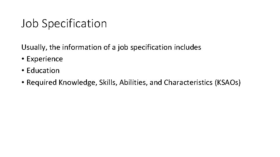 Job Specification Usually, the information of a job specification includes • Experience • Education