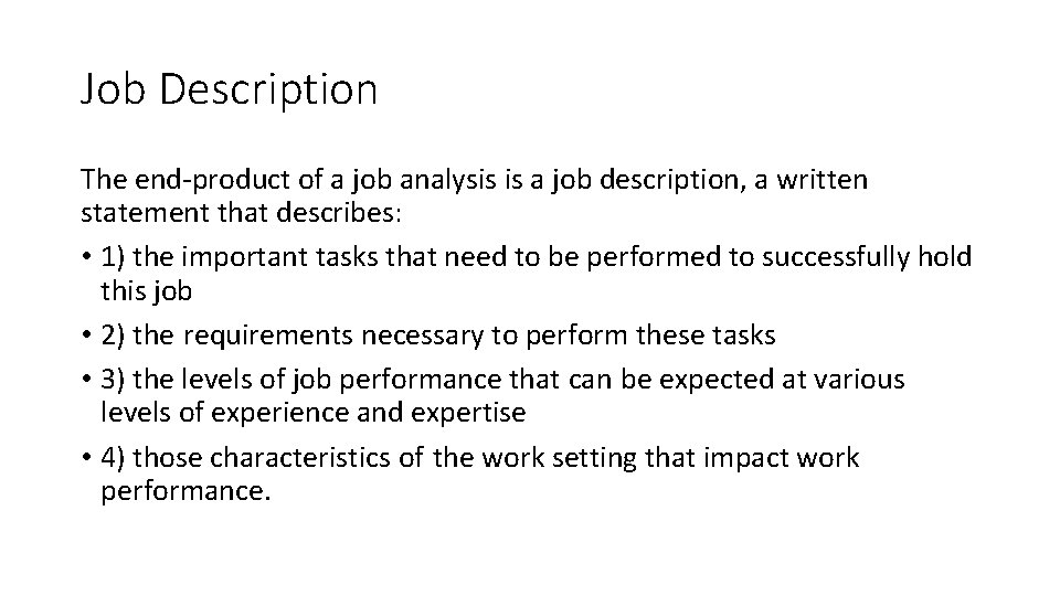 Job Description The end-product of a job analysis is a job description, a written