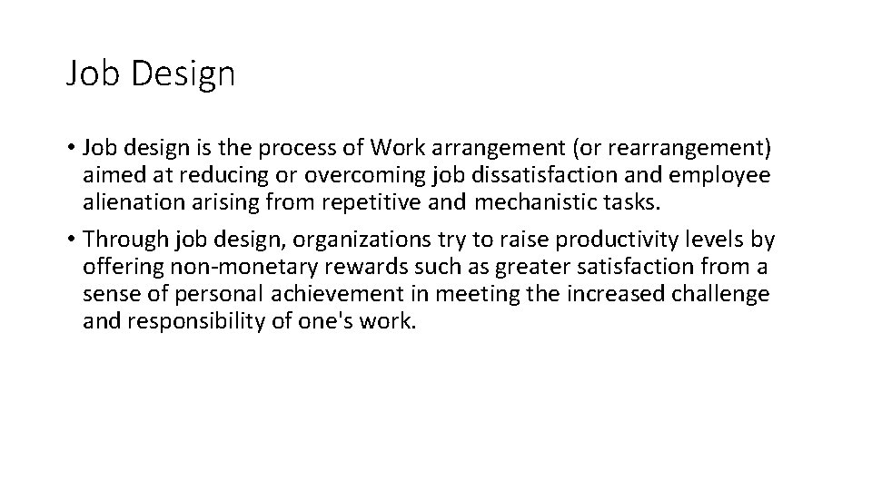 Job Design • Job design is the process of Work arrangement (or rearrangement) aimed