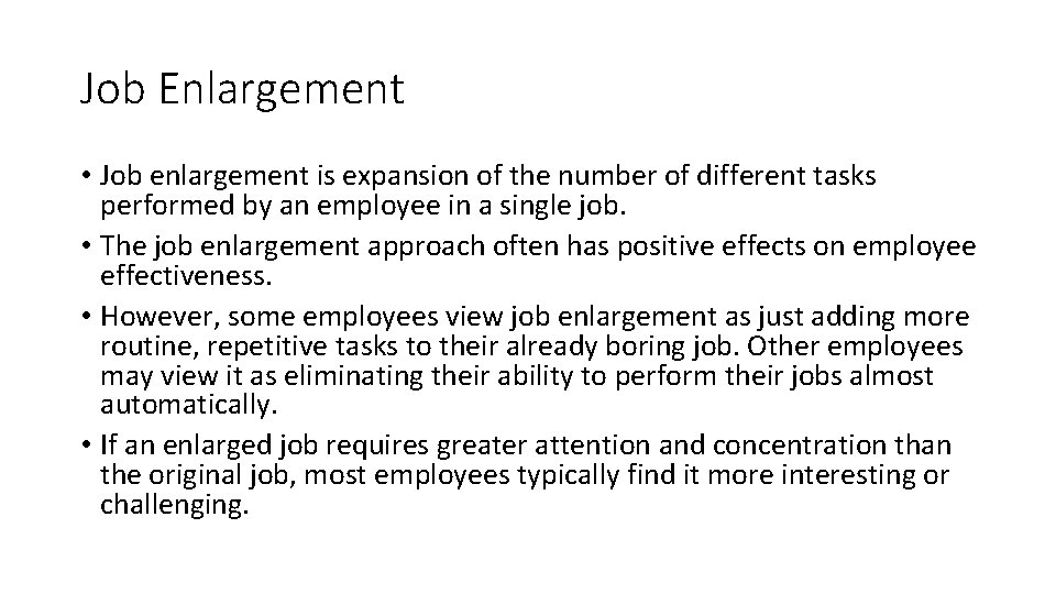 Job Enlargement • Job enlargement is expansion of the number of different tasks performed