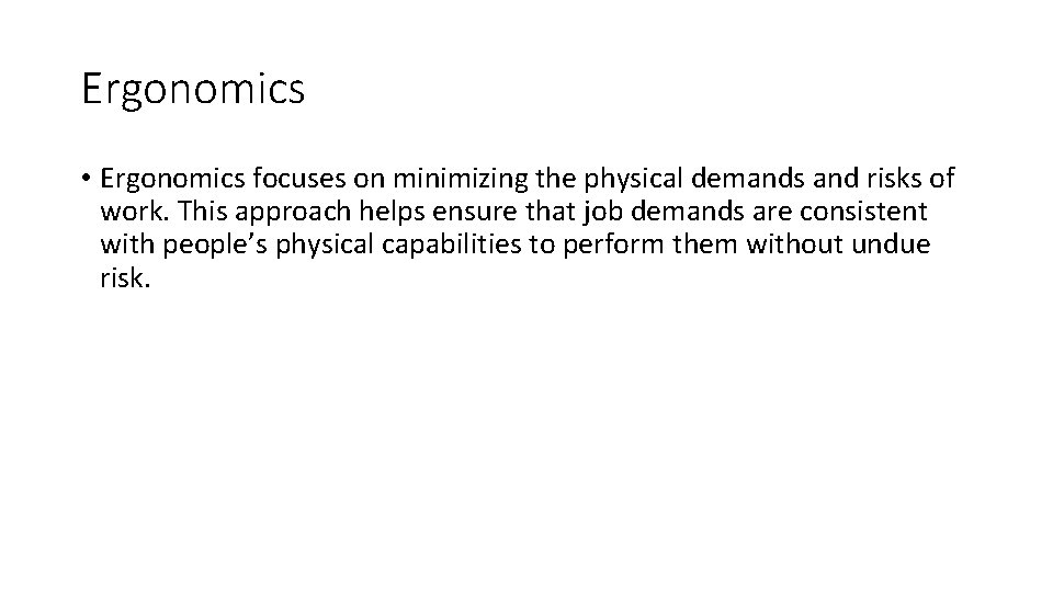 Ergonomics • Ergonomics focuses on minimizing the physical demands and risks of work. This