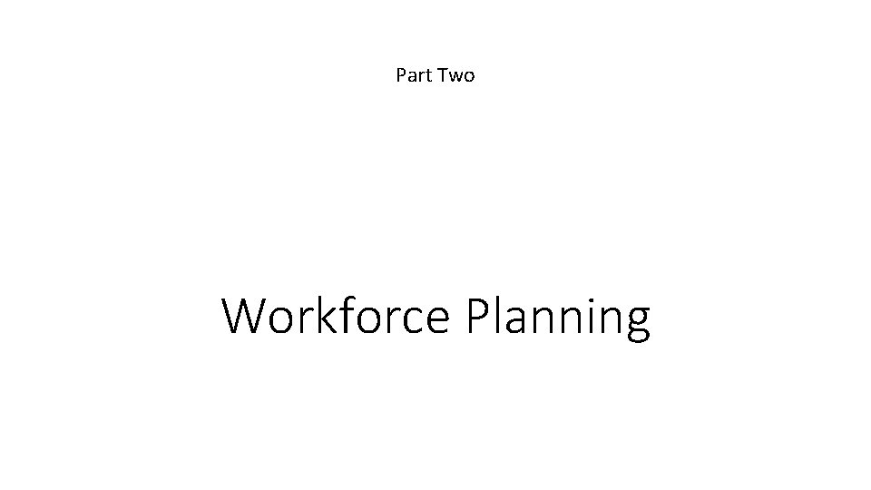 Part Two Workforce Planning 