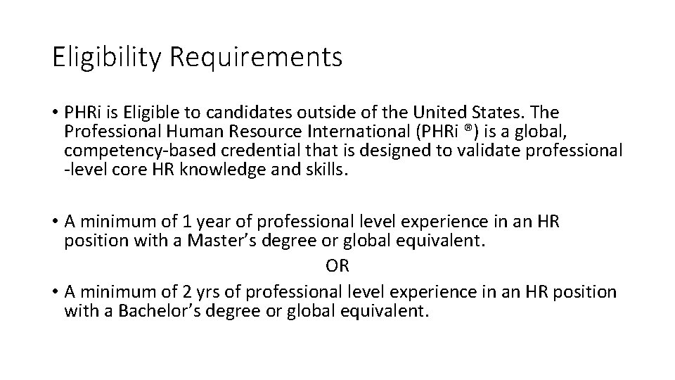 Eligibility Requirements • PHRi is Eligible to candidates outside of the United States. The