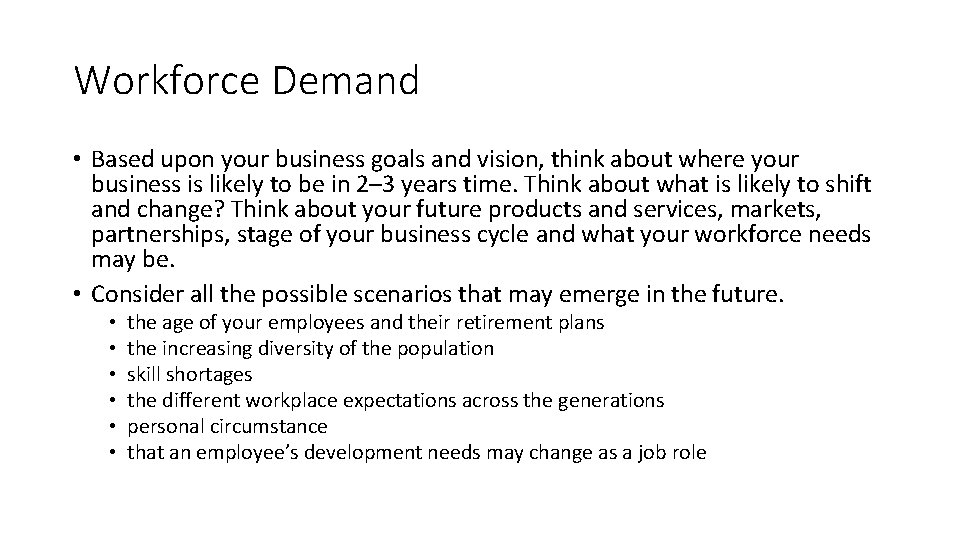 Workforce Demand • Based upon your business goals and vision, think about where your