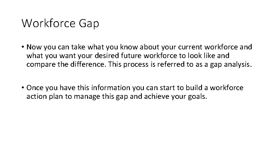 Workforce Gap • Now you can take what you know about your current workforce